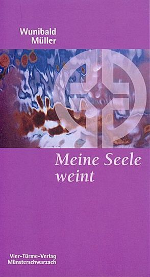 Meine Seele weint von Müller,  Wunibald