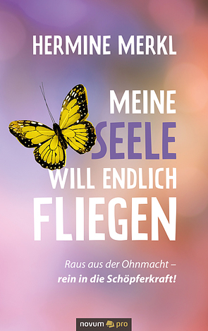 Meine Seele will endlich fliegen von Merkl,  Hermine