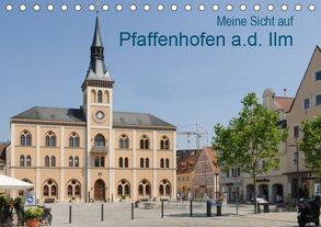 Meine Sicht auf Pfaffenhofen (Tischkalender 2019 DIN A5 quer) von Faltin,  Klaus