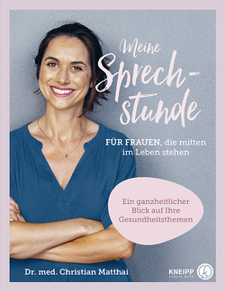 Meine Sprechstunde für Frauen, die mitten im Leben stehen von Matthai,  Christian