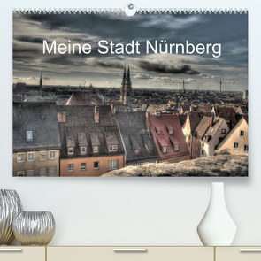 Meine Stadt Nürnberg 2023 (Premium, hochwertiger DIN A2 Wandkalender 2023, Kunstdruck in Hochglanz) von fischer,  siegfried