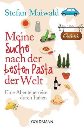 Meine Suche nach der besten Pasta der Welt von Maiwald,  Stefan