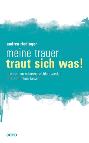Meine Trauer traut sich was von Riedinger,  Andrea