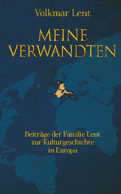 Meine Verwandten – Beiträge der Familie Lent zur Kulturgeschichte in Europa von Lent,  Volkmar