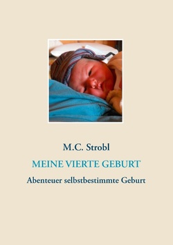 Meine vierte Geburt von Strobl,  M.C.