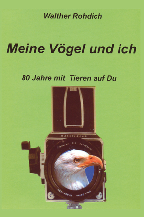 Meine Vögel und ich von Rohdich,  Walther