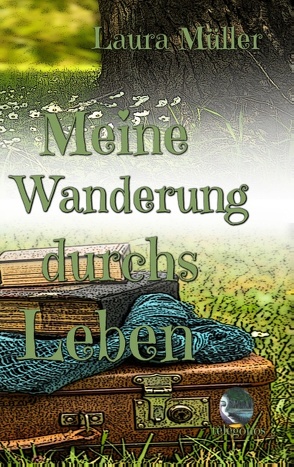 Meine Wanderung durchs Leben von Müller,  Laura