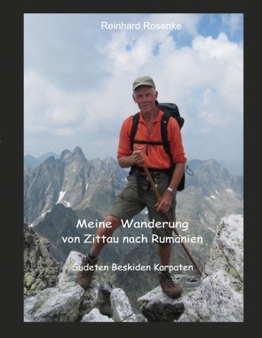 Meine Wanderung von Zittau nach Rumänien von Rosenke,  Reinhard