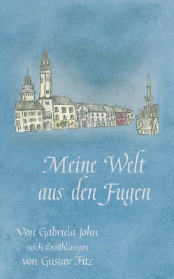 Meine Welt aus den Fugen von Fitz,  Gustav, John,  Gabriela