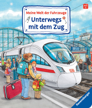 Meine Welt der Fahrzeuge: Unterwegs mit dem Zug von Gernhäuser,  Susanne, Metzger,  Wolfgang, Nieländer,  Peter