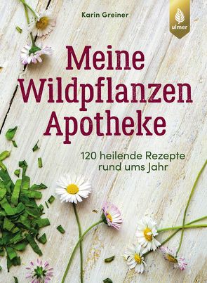 Meine Wildpflanzen-Apotheke von Greiner,  Karin