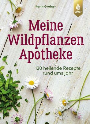 Meine Wildpflanzen-Apotheke von Greiner,  Karin