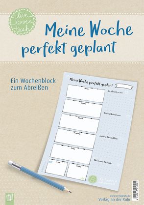 Meine Woche perfekt geplant, live – love – teach von Redaktionsteam Verlag an der Ruhr