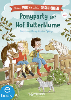 Meine Woche voller Geschichten. Ponyparty auf Hof Butterblume von Klitzing,  Maren von, Opheys,  Caroline