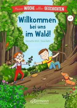 Meine Woche voller Geschichten. Willkommen bei uns im Wald! von Rath,  Tessa, Wich,  Henriette