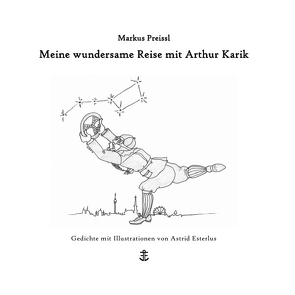 Meine wundersame Reise mit Arthur Karik von Preissl,  Markus