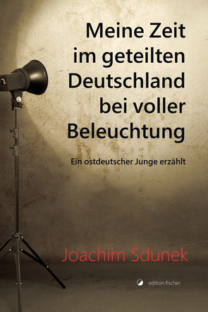 Meine Zeit im geteilten Deutschland bei voller Beleuchtung von Sdunek,  Joachim