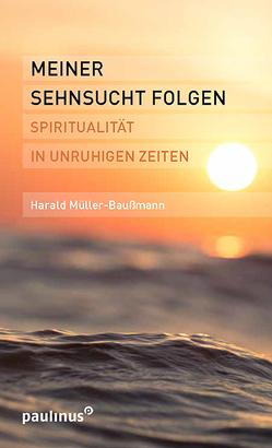 Meiner Sehnsucht folgen von Müller-Baußmann,  Harald