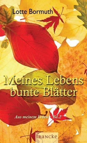 Meines Lebens bunte Blätter von Bormuth,  Lotte