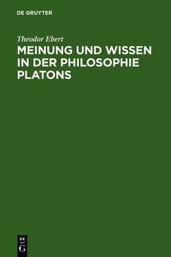 Meinung und Wissen in der Philosophie Platons von Ebert,  Theodor
