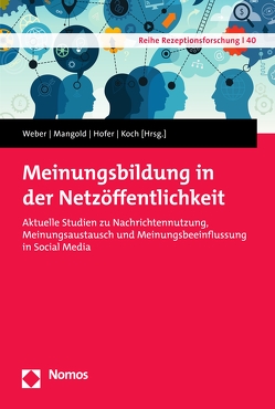 Meinungsbildung in der Netzöffentlichkeit von Hofer,  Matthias, Koch,  Thomas, Mangold,  Frank, Weber,  Patrick
