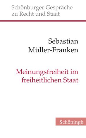 Meinungsfreiheit im freiheitlichen Staat von Depenheuer,  Otto, Grabenwarter,  Christoph, Müller-Franken,  Sebastian