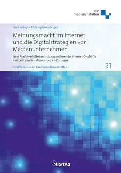 Meinungsmacht im Internet und die Digitalstrategien von Medienunternehmen von Lobigs,  Frank, Neuberger,  Christoph
