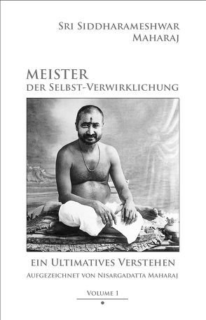 Meister der Selbst-Verwirklichung – Volume 1 von Herbst,  Daniel, Maharaj,  Siddharameshwar, Nisargadatta Maharaj