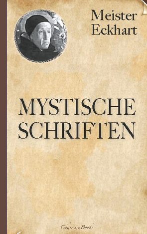 Meister Eckhart: Mystische Schriften von Eckhart,  Meister, Landauer (Übersetzer),  Gustav, von Hochheim,  Eckhart