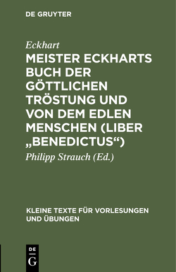 Meister Eckharts Buch der göttlichen Tröstung und Von dem edlen Menschen (Liber „Benedictus“) von Eckhart, Strauch,  Philipp