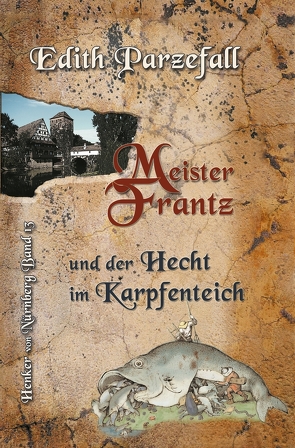 Meister Frantz und der Hecht im Karpfenteich von Parzefall,  Edith