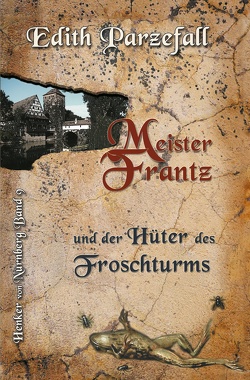 Meister Frantz und der Hüter des Froschturms von Parzefall,  Edith