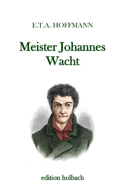 Meister Johannes Wacht von Hoffmann,  E T A