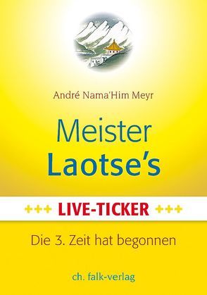 Meister Laotse`s Live-Ticker von Meyr,  Andre Namahim