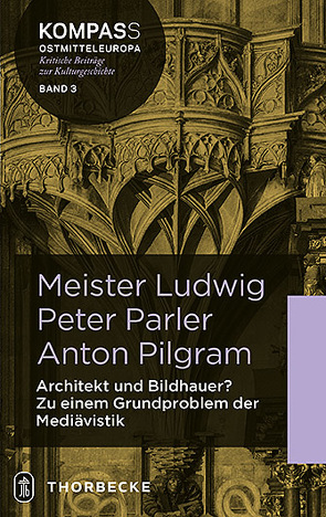Meister Ludwig – Peter Parler – Anton Pilgram von Endrődi,  Gábor, Fajt,  Jirí, Hörsch,  Markus, Hubel,  Achim, Rüffer,  Rüffer