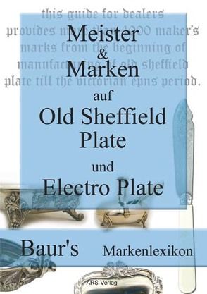 Meister und Marken auf Old Sheffield Plate und Electro Plate von Baur,  Christian M