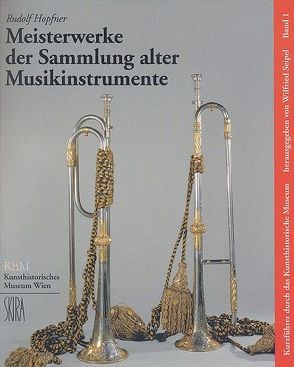 Meisterwerke der Sammlung alter Musikinstrumente von Hopfner,  Rudolf, Seipel,  Wilfried