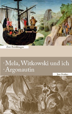 Mela, Witkowski und ich · Argonautin von Korbus,  Jens