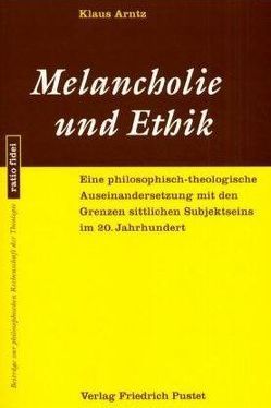 Melancholie und Ethik von Arntz,  Klaus