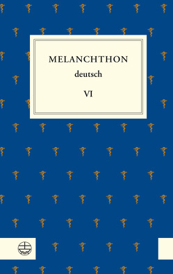 Melanchthon deutsch VI von Dall'Asta,  Matthias, Melanchthon,  Philipp, Naumann,  Gottfried, Rhein,  Stefan