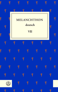 Melanchthon deutsch VII von Beyer,  MIchael, Domtera-Schleichardt,  Christiane, Kohnle,  Armin, Melanchthon,  Philipp, Rhein,  Stefan