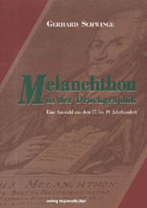 Melanchthon in der Druckgraphik von Frank,  Günter, Schwinge,  Gerhard