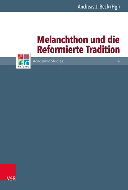 Melanchthon und die Reformierte Tradition von Beck,  Andreas J., Berg,  Machiel A. van den, de Groot,  Kees, Frank,  Günter, Freudenberg,  Matthias, Gordon,  Bruce, Hund,  Johannes, Jung,  Martin H., Lamberigts,  Mathijs, Mahlmann-Bauer,  Barbara, Milton,  Anthony, Mühling,  Andreas, Rasmussen,  Tarald, Schilling,  Johannes, Stricker,  Nicola, Szabó,  András, Tóth,  Zsombor, van den Belt,  Henk, van der Pol,  Frank, Vos,  Antonie, Wassilowsky,  Günther, Westphal,  Siegrid, Whitford,  David M.