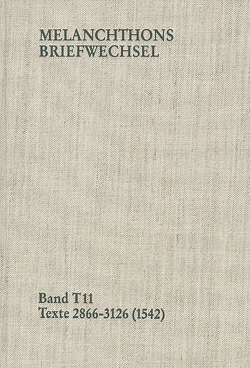 Melanchthons Briefwechsel / Band T 11: Texte 2866-3126 (1542) von Dall'Asta,  Matthias, Hein,  Heidi, Kurz,  Simone, Melanchthon,  Philipp, Mundhenk,  Christine