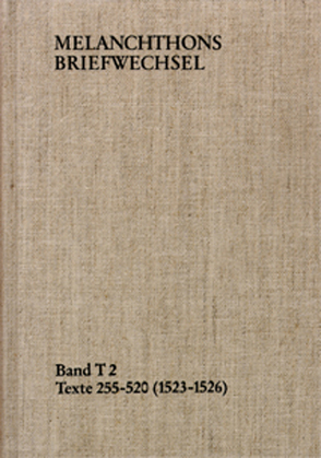 Melanchthons Briefwechsel / Band T 2: Texte 255-520 (1523–1526) von Heidelberger Akademie der Wissenschaften, Melanchthon,  Philipp, Scheible,  Heinz, Scheible,  Helga, Wetzel,  Richard