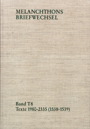 Melanchthons Briefwechsel / Band T 8: Texte 1980-2335 (1538–1539) von Hein,  Heidi, Melanchthon,  Philipp, Mundhenk,  Christine, Scheible,  Heinz, Steiniger,  Judith