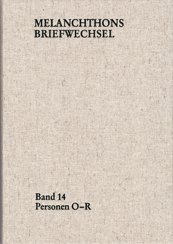 Melanchthons Briefwechsel / Regesten (mit Registern). Band 14: Personen O-R von Melanchthon,  Philipp, Mundhenk,  Christine, Scheible,  Heinz