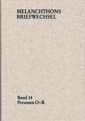 Melanchthons Briefwechsel / Regesten (mit Registern). Band 14: Personen O-R von Melanchthon,  Philipp, Mundhenk,  Christine, Scheible,  Heinz
