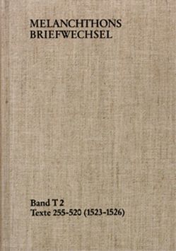Melanchthons Briefwechsel / Band T 2: Texte 255-520 (1523–1526) von Heidelberger Akademie der Wissenschaften, Melanchthon,  Philipp, Scheible,  Heinz, Scheible,  Helga, Wetzel,  Richard