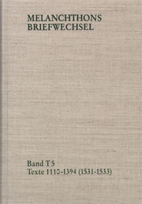 Melanchthons Briefwechsel / Band T 5: Texte 1110-1394 (1531–1533) von Melanchthon,  Philipp, Mundhenk,  Christine, Scheible,  Heinz, Thüringer,  Walter